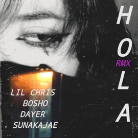Hola (Remix) Dayer, Lil Chris, BOSHO & Sunakajae