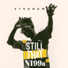 STN (Still That Ni99a) - Strongman