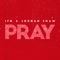 Pray - IFK & Jordan Shaw lyrics