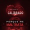 Porque Me Maltrata - Banda Coração Calibrado lyrics