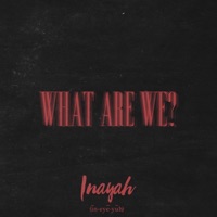 What Are We - Single - Inayah