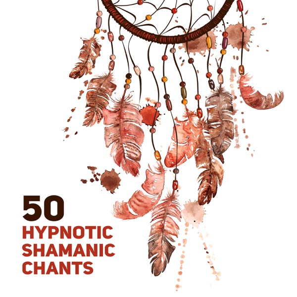 50 Hypnotic Shamanic Chants: Dream Shamanic Catcher, Native American Music, Meditation & Relaxation Music