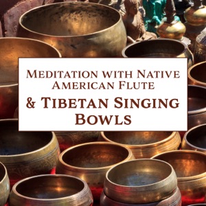 Meditation with Native American Flute & Tibetan Singing Bowls: Best Collection for Mindfulness, Meditation, Relaxation & Spa, Shamanic Music