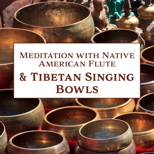 Meditation with Native American Flute & Tibetan Singing Bowls: Best Collection for Mindfulness, Meditation, Relaxation & Spa, Shamanic Music
