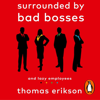 Surrounded by Bad Bosses and Lazy Employees - Thomas Erikson