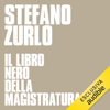 Il libro nero della magistratura: I peccati inconfessati delle toghe italiane nelle sentenze della Sezione disciplinare del CSM - Stefano Zurlo