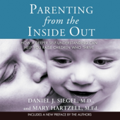 Parenting from the Inside Out: How a Deeper Self-Understanding Can Help You Raise Children Who Thrive (Unabridged)