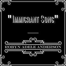 Immigrant Song Robyn Adele Anderson