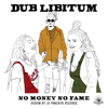 No Money No Fame - Dub Libitum