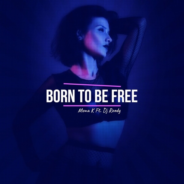 Born to Be Free (feat. Dj Roody) - Single - Mona K