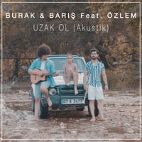 Uzak Ol (feat. Özlem) [Akustik] - Single - Burak & B.Aris