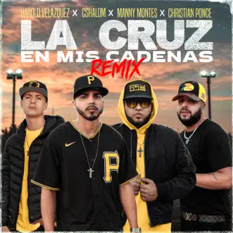 La Cruz En Mis Cadenas (feat. Harold Velazquez) [Remix] - Single by CSHALOM, Manny Montes & Christian Ponce album reviews, ratings, credits