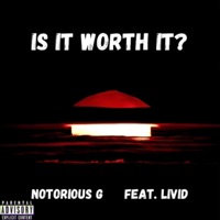 Is It Worth It? (feat. Livid) - Single - Notorious G