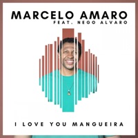 I Love You Mangueira (feat. Nego Alvaro) - Single - Marcelo Amaro