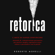 Roberto Morelli - Retorica: L'arte di saper convincere. Manuale di comunicazione persuasiva per parlare meglio, esprimersi senza timore e persuadere con le parole