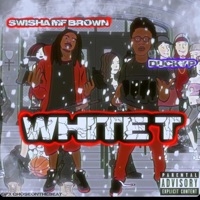 White T (feat. Ducky P) - Single - Swisha MF Brown