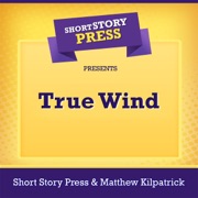 Short Story Press Presents True Wind (Unabridged) - Short Story Press & Matthew Kilpatrick
