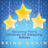 Relaxing Piano Lullabies for Sleeping Babies - Brian Crain