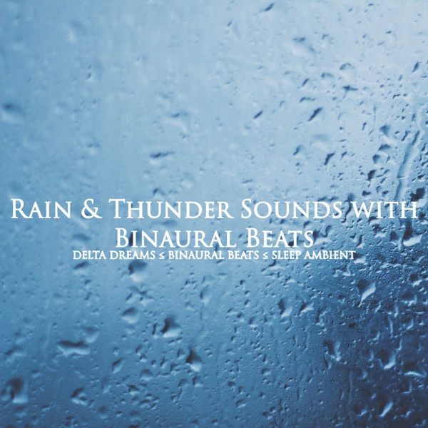 Rain & Thunder Sounds [feat. Binaural Beats Life & Binaural Beats Home]