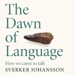The Dawn of Language: The Story of How We Came to Talk (Unabridged)