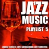 Jazz Music Playlist 5 (Lounge Dinner Cafe Background Instrumental)