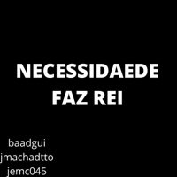 Necessidade Faz Rei - Single - BaadGui, Jotta Machadtto & Je Mc 45