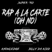 Rap a La Carte (Oh No) (feat. Knowledge & Billy Da Kidd) - Single - Super Ro