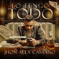 Lo Tengo Todo - Single - Jhon Alex Castaño