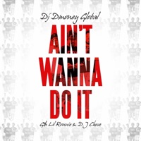 Ain't Wanna Do It (feat. G$ Lil Ronnie & DJ Chose) - Single - DJ Dmoney Global