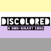 Discolored (A Non-Binary Song) [Instrumental Version] - KC