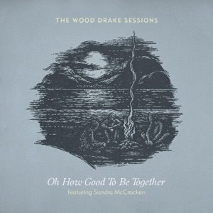 Oh How Good to Be Together (feat. Sandra McCracken) - Single