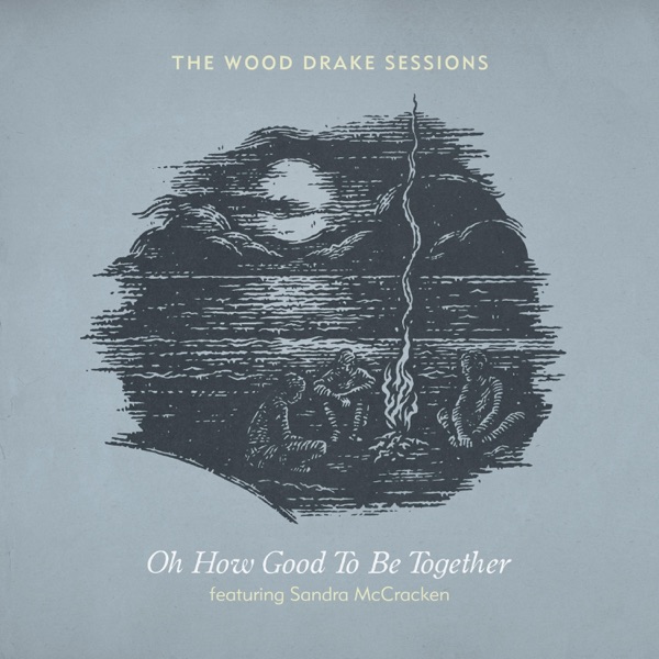 Oh How Good to Be Together (feat. Sandra McCracken)