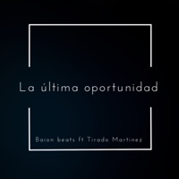 La Última Oportunidad (feat. Tirado Martinez) - Single - Baion Beats