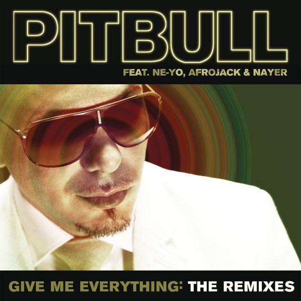 Give Me Everything (The Remixes) [feat. Ne-Yo, Afrojack & Nayer] - Pitbull