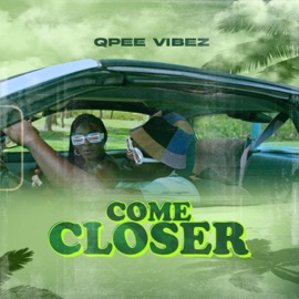 Come Closer Qpee Vibez