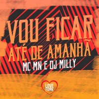 Vou Ficar Até de Manhã - Single - MC MN & DJ Milly