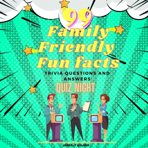 99 Family-Friendly Fun Facts: Trivia Questions and Answers Quiz Night Edition (Unabridged) cover