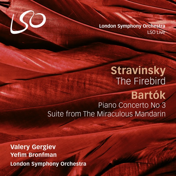 Stravinsky: The Firebird – Bartók: Piano Concerto No. 3 & The Miraculous Mandarin