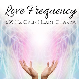 Love Frequency: 639 Hz Open Heart Chakra