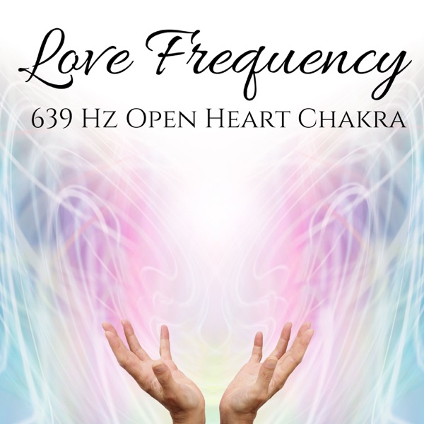 Love Frequency: 639 Hz Open Heart Chakra
