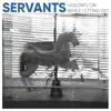 Servants - I Wish It Was Only You