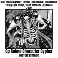 Op Anime Character Cypher (feat. Thorn Together, Terechi, Kazi Eternal, GhostChildx, Young Light, Tsuyo, Traye Ketchem, J Cae & Jay Music) - Single - TastelessMage