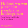 Het boek waarvan je wilde dat je ouders het hadden gelezen (en je kinderen blij zijn dat jij het doet) - Philippa Perry