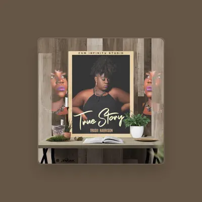 Listen to Trudii Harrison, watch music videos, read bio, see tour dates & more!