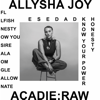 Acadie : Raw - Allysha Joy