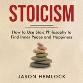 Stoicism: How to Use Stoic Philosophy to Find Inner Peace and Happiness - Jason Hemlock Cover Art