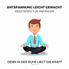 Entspannung leicht gemacht - Meditieren für Anfänger (Ruhe, Entspannung, Erholung, Meditation, Regeneration) - Patrick Lynen