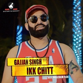Ikk Chitt (feat. Malcolm Flex) Gajjan Singh