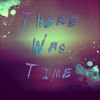 There Was Time - Single