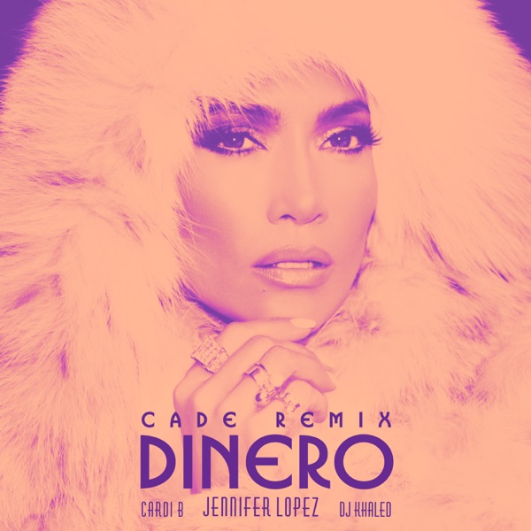 Dinero (feat. DJ Khaled & Cardi B) [CADE Remix] - Single - Jennifer Lopez